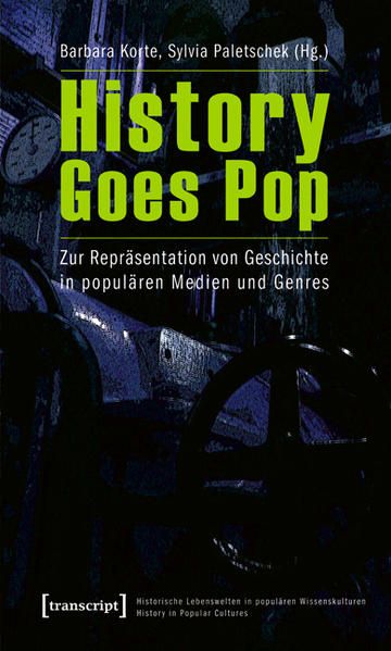 History goes pop : zur Repräsentation von Geschichte in populären Medien und Genres (=Historische Lebenswelten in populären Wissenskulturen ; Bd. 1). - Korte, Barbara und Sylvia Paletschek (Hrsg.)
