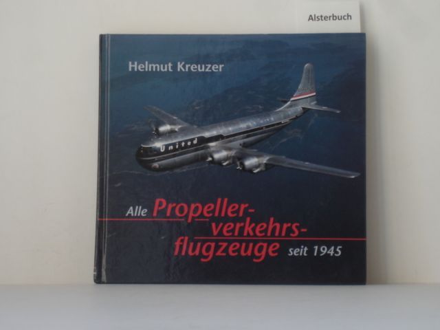 Alle Propellerverkehrsflugzeuge seit 1945. - Kreuzer, Helmut