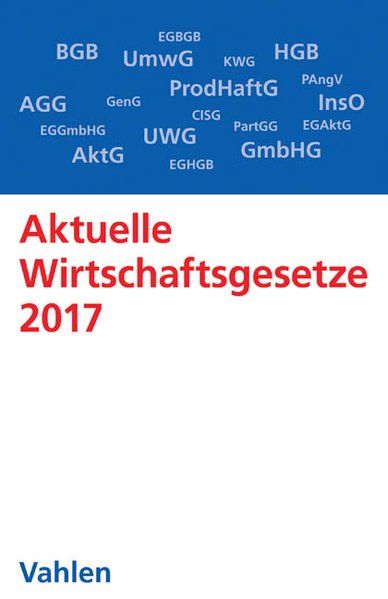 Aktuelle Wirtschaftsgesetze 2017 Die wichtigsten Wirtschaftsgesetze für Studierende - Rechtsstand: 4. Oktober 2016 - Döring, Ulrich, Ernst Führich und Eugen Klunzinger