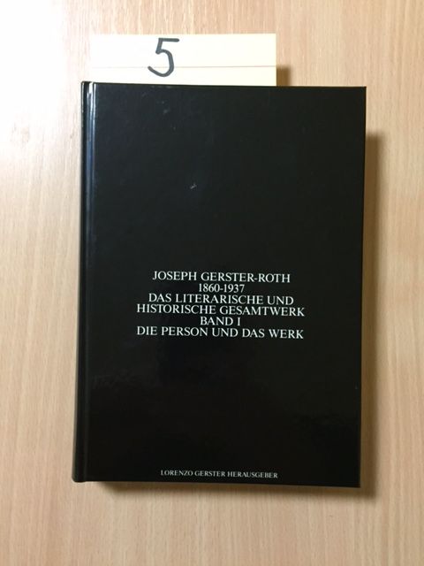 Joseph Gerster Roth 1860-1937 - Das Literarische und Historische Gesamtwerk, Band I: Die Person und das Werk - Gerster-Roth, Joseph und Lorenzo Gerster