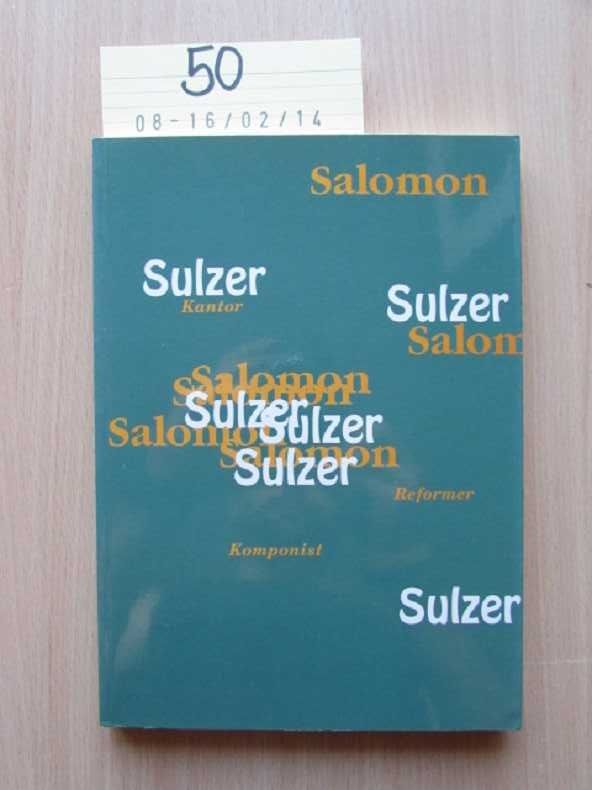 Salomon Sulzer - Kantor, Komponist, Reformer: Katalog zur Ausstellung. Jüdisches Museum der Stadt Wien vom 17. Jänner bis 28. März 1991