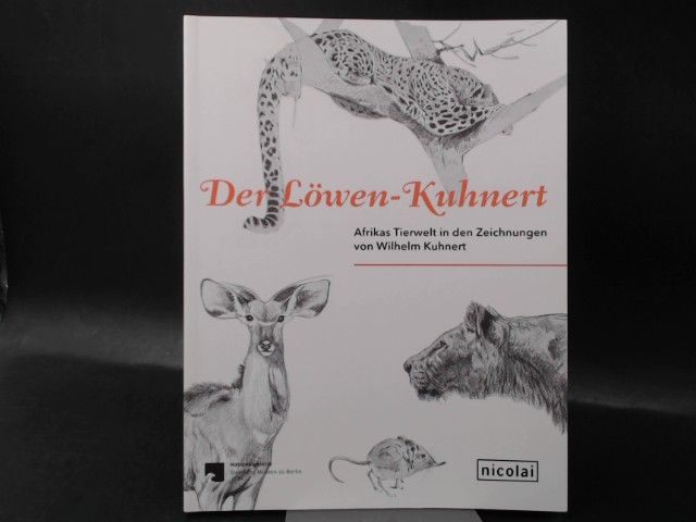 Der Löwen-Kuhnert. Afrikas Tierwelt in den Zeichnungen von Wilhelm Kuhnert. - Demandt, Philipp (Hg.)