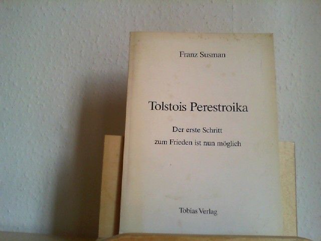 Tolstois Perestroika : der erste Schritt zum Frieden ist möglich. Franz Susman - Susman, Franz (Verfasser)