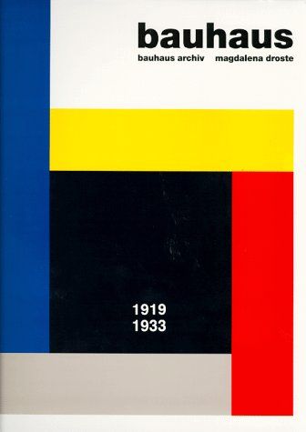 Bauhaus : 1919 - 1933. Bauhaus-Archiv. Magdalena Droste. [Verantw.: Peter Hahn] - Droste, Magdalena (Mitwirkender) und Peter (Herausgeber) Hahn