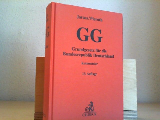 Grundgesetz für die Bundesrepublik Deutschland : Kommentar. von Hans D. Jarass und Bodo Pieroth - Jarass, Hans D. (Mitwirkender) und Bodo (Mitwirkender) Pieroth
