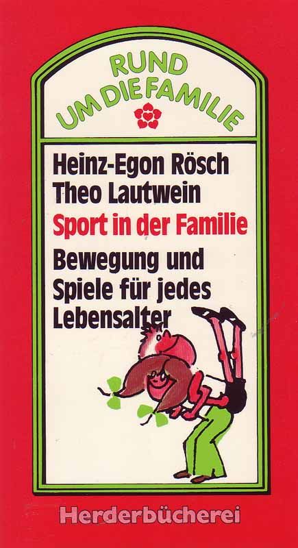 Sport in der Familie. Bewegung und Spiele für jedes Lebensalter. Aus der Reihe: Rund um die Familie. - Rösch, Heinz-Egon und Theo Lautwein