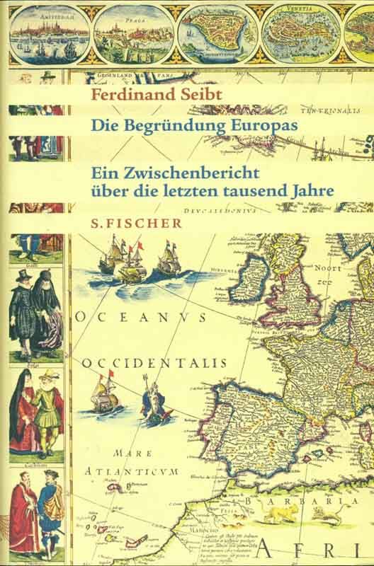 Die Begründung Europas. Ein Zwischenbericht über die letzten tausend Jahre. - Seibt, Ferdinand