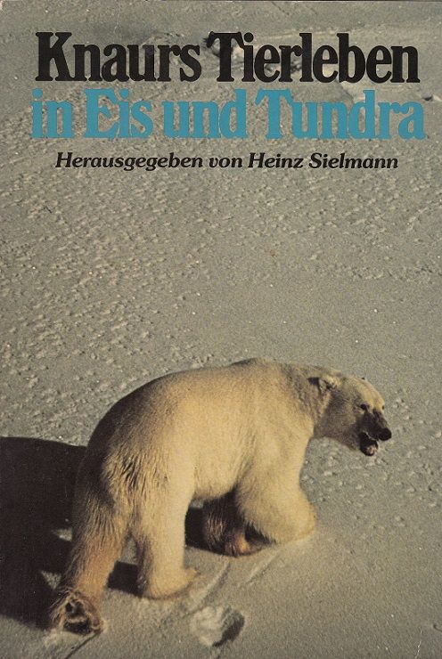 Knaurs Tierleben in Eis und Tundra. [Hrsg. von Heinz Sielmann. Übers. von Siegfried Schmitz] - Ray, G. Carleton und Heinz Sielmann