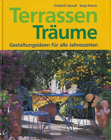 Terrassen-Träume : Gestaltungsideen für alle Jahreszeiten. - Strauß, Friedrich und Tanja Ratsch
