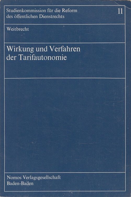 Wirkung und Verfahren der Tarifautonomie Studienkommission für die Rform des Öffentlichen Dienstrechts ; Bd. 11 - Weitbrecht, Hansjörg