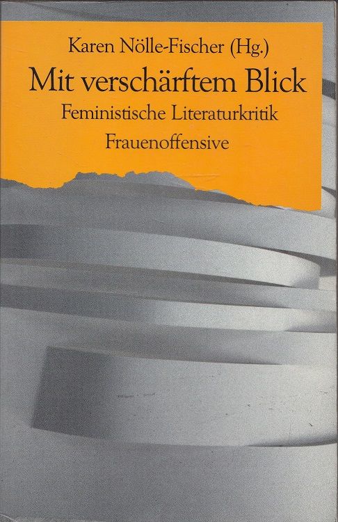 Mit verschärftem Blick : feministische Literaturkritik. Aus d. Engl. von Birgit Ermlich ... - Nölle-Fischer, Karen