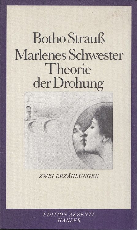 Marlenes Schwester + Theorie der Drohung: 2 Erzählungen. / Edition Akzente - Strauß, Botho