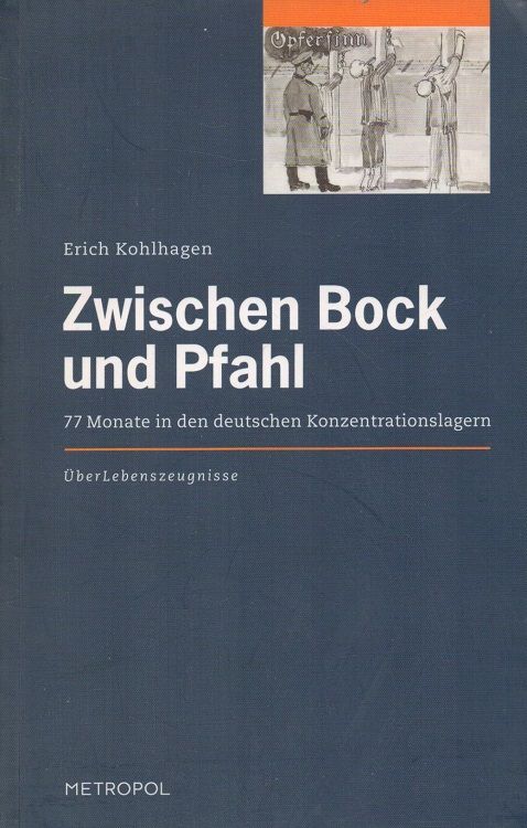 Zwischen Bock und Pfahl : 77 Monate in den deutschen Konzentrationslagern. Reihe Überlebenszeugnisse ; Bd. 4 - Kohlhagen, Erich