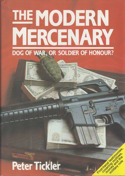 The Modern Mercenary: Dog of War or Soldier of Honour? - Tickler, Peter