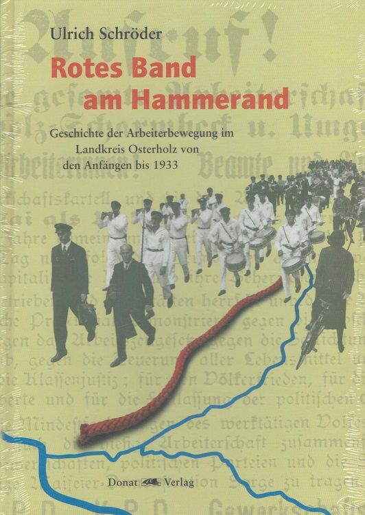Rotes Band am Hammerand : Geschichte der Arbeiterbewegung im Landkreis Osterholz von den Anfängen bis 1933. Mit einem Geleitw. von Rolf Wernstedt - Schröder, Ulrich