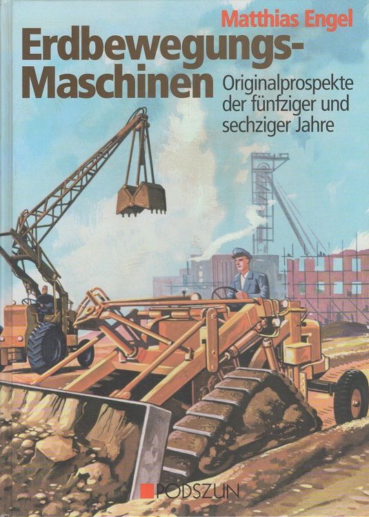Erdbewegungs-Maschinen : Originalprospekte der fünfziger und sechziger Jahre. - Engel, Matthias
