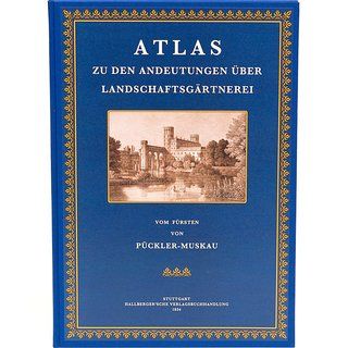 Atlas zu den Andeutungen über Landschaftsgärtnerei verbunden mit der Beschreibung ihrer praktischen Anwendung in Muskau - Pückler-Muskau, Fürst Hermann Ludwig Heinrich von