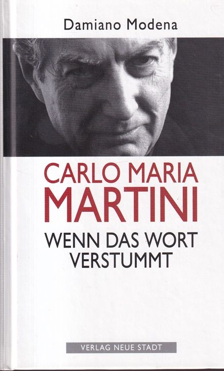Carlo Maria Martini : Wenn das Wort verstummt. Aus dem Italienischen von Stefan Liesenfeld. - Modena, Damiano