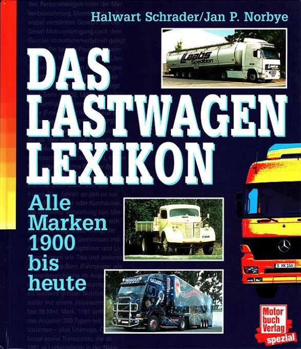 Das Lastwagen-Lexikon : Alle Marken 1900 bis heute - Schrader, Halwart und Jan P. Norbye