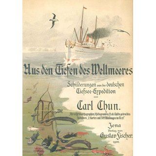 Aus den Tiefen des Weltmeeres Schilderungen von der Deutschen Tiefsee-Expedition 1898 - 1899 - Chun, Carl Friedrich