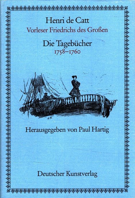 Die Tagebücher 1758 - 1760 des Vorlesers Friedrichs des Großen Hrsg. von Paul Hartig - Catt, Henri de