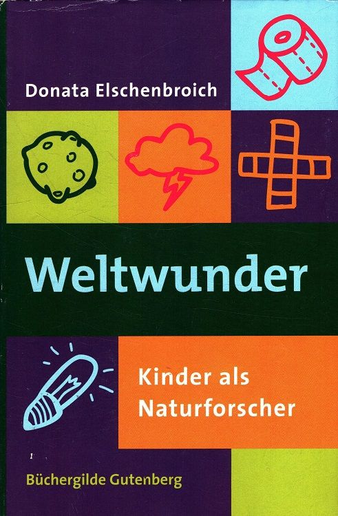 Weltwunder : Kinder als Naturforscher. - Elschenbroich, Donata