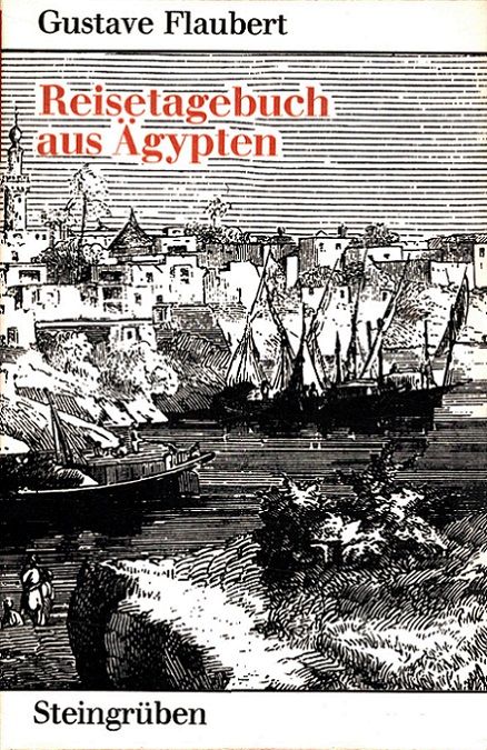 Reisetagebuch aus Ägypten [Hrsg. v. Georg A. Narciss. Bearb. nach d. Ausg. v. 1920 in d. Übers. v. E. W. Fischer] / Bibliothek klassischer Reiseberichte - Flaubert, Gustave