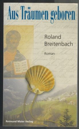 Aus Träumen geboren; Das Leben eines ungewöhnlichen Menschen - Breitenbach, Roland