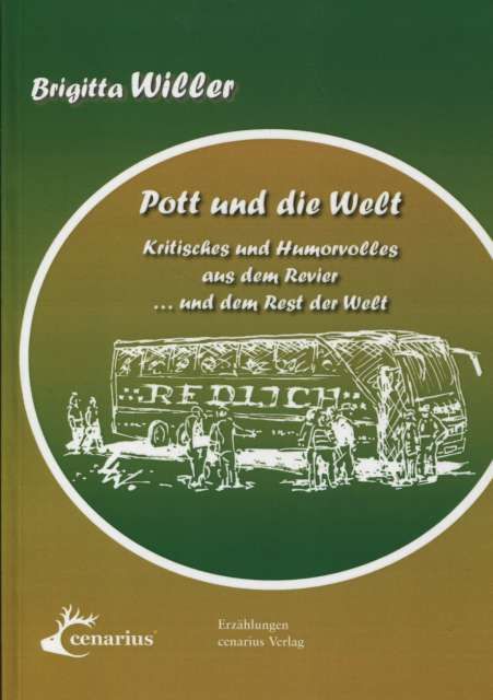 Pott und die Welt Kritisches und Humorvolles aus dem Revier ... und dem Rest der Welt Erzählungen - Willer, Brigitta