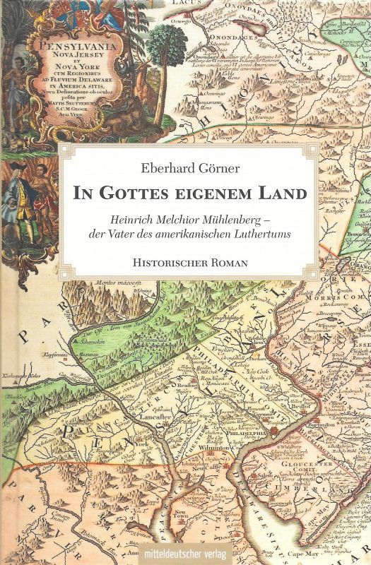 In Gottes eigenem Land Heinrich Melchior Mühlenberg - der Vater des amerikanischen Luthertums Historischer Roman - Görner, Eberhard