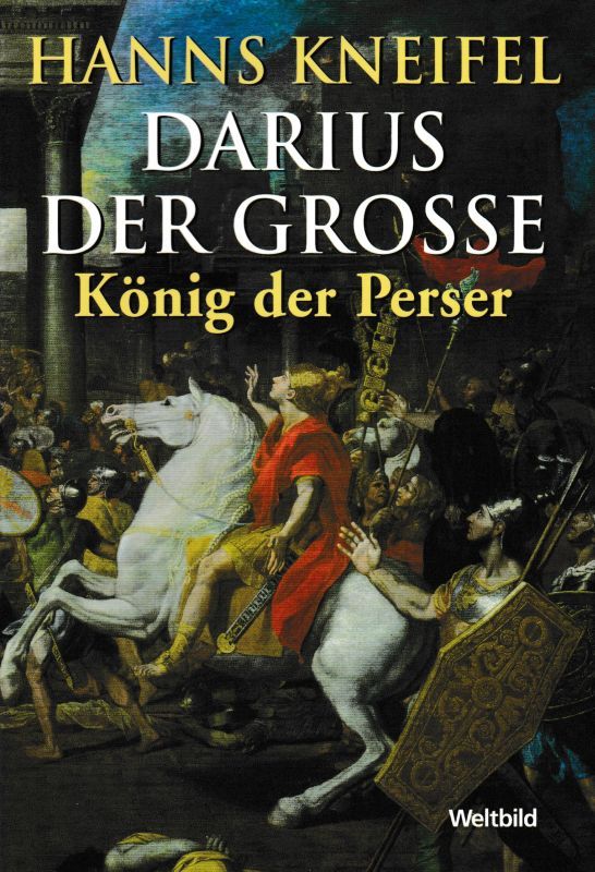 Darius der Grosse König der Perser Roman - Kneifel, Hanns