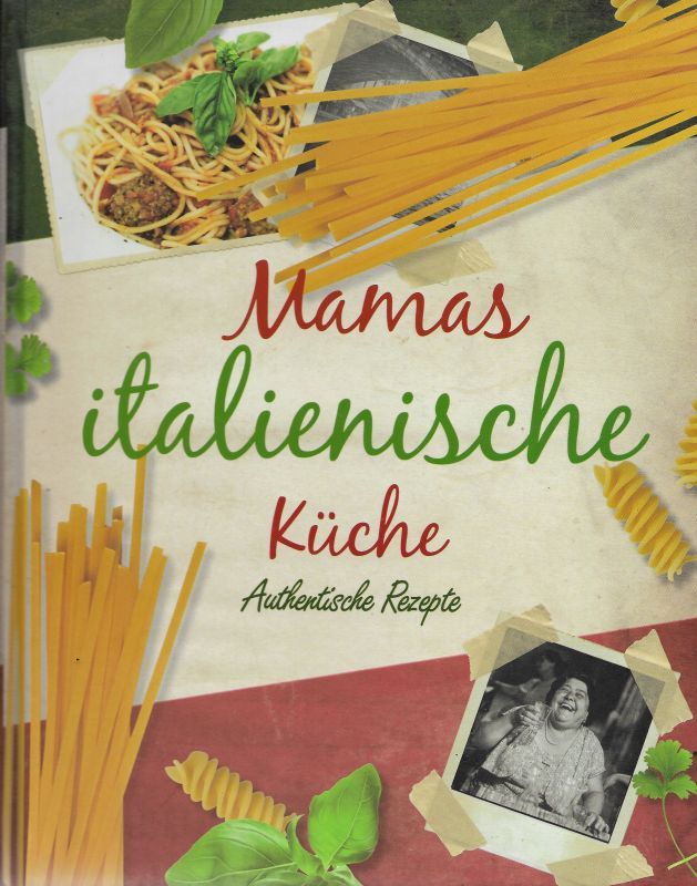 Mamas italienische Küche Authentische Rezepte