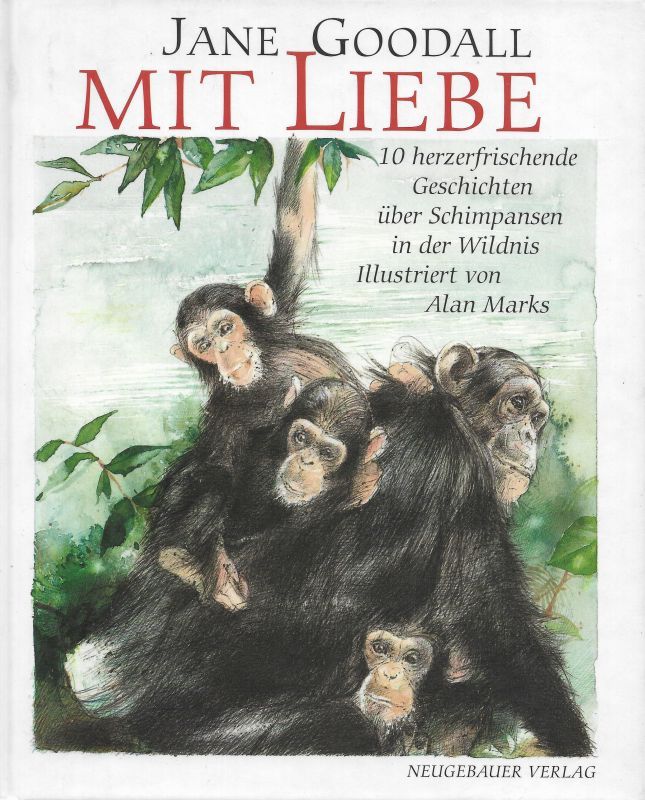 Mit Liebe 10 herzerfrischende Geschichten über Schimpansen in der Wildnis - Goodall, Jane, Alan Marks und Barbara Petri