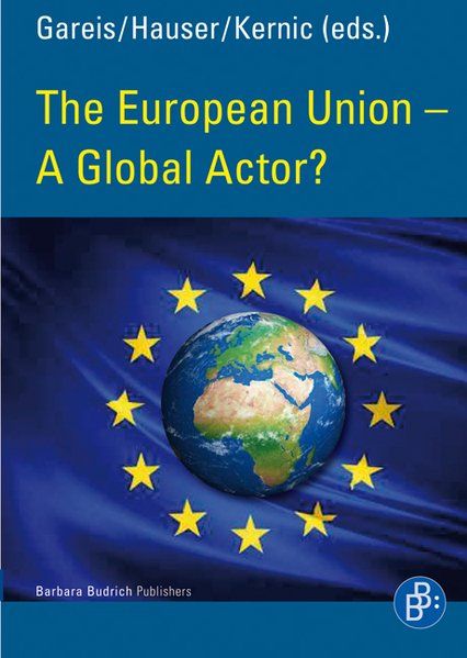 The European Union - A Global Actor? - Gareis, Sven Bernhard, Gunther Hauser und Franz Kernic