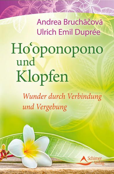 Ho'oponopono und Klopfen - Wunder durch Verbindung und Vergebung - Ulrich Emil, Duprée und Bruchacova Andrea