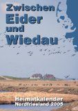 Zwischen Eider und Wiedau. Heimatkalender Nordfriesland 2005 - Diverse