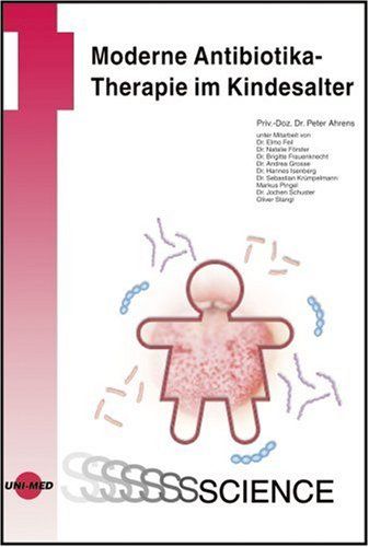 Moderne Antibiotikatherapie im Kindesalter - Ahrens, Peter