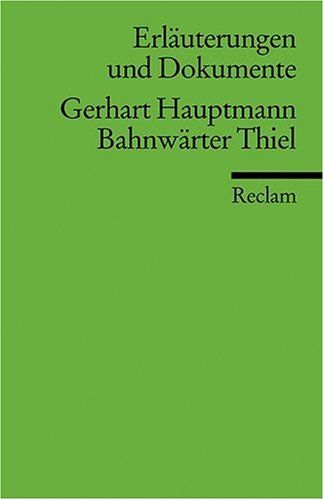 Erläuterungen und Dokumente zu Gerhart Hauptmann: Bahnwärter Thiel - Gerhart, Hauptmann