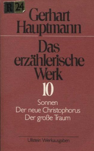 Das erzählerische Werk 10 / Sonnen /Der neue Christophorus /Der grosse Traum - Hauptmann, Gerhart