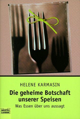Die geheime Botschaft unserer Speisen : was Essen über uns aussagt. Bastei-Lübbe-Taschenbuch ; Bd. 60498 : Sachbuch - Karmasin, Helene