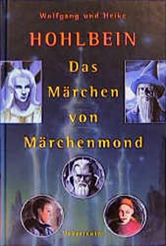 Das Märchen von Märchenmond. Wolfgang und Heike Hohlbein - Hohlbein, Wolfgang
