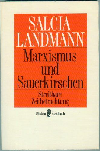 Marxismus und Sauerkirschen : streitbare Zeitbetrachtung. Ullstein ; Nr. 34656 : Ullstein-Sachbuch - Landmann, Salcia