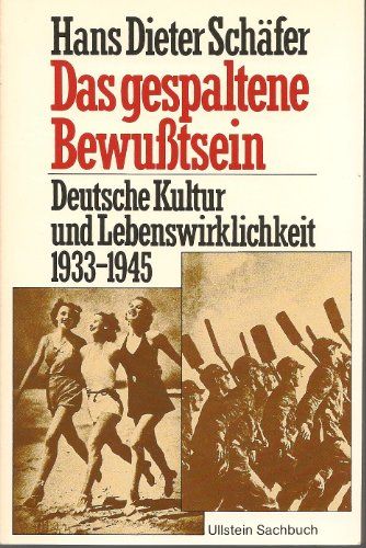 Das gespaltene Bewusstsein : über dt. Kultur u. Lebenswirklichkeit 1933 - 1945. Ullstein-Buch ; Nr. 34178 : Ullstein-Sachbuch - Schäfer, Hans Dieter