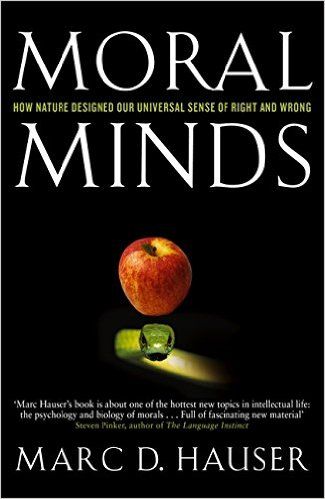 Moral Minds. How Nature Designed Our Universal Sense of Right and Wrong - Marc D. Hauser