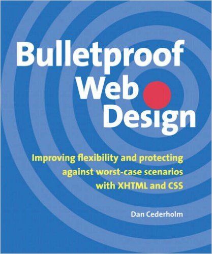 Bulletproof web design : improving flexibility and protecting against worst-case scenarios with XHTML and CSS - Cederholm, Dan