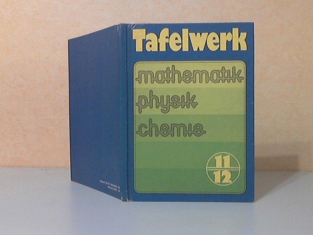 Tafelwerk - Mathematik, Physik, Chemie - Klassen 11/12 - Martin, Karlheinz, Hans-Joachim Wilke Lothar Meyer u. a.