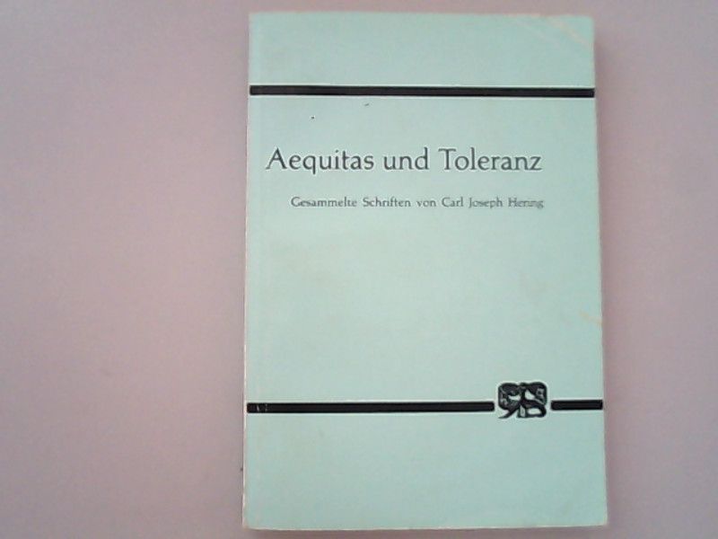 Aequitas und Toleranz. Gesammelte Schriften - Hering, Carl J, Erich Fechner  und Ernst von Hippel