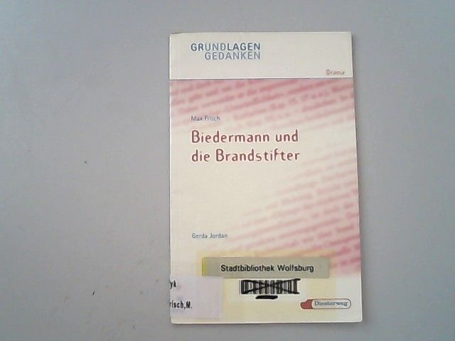 Biedermann und die Brandstifter (Grundlagen und Gedanken zum Verständnis des Dramas, Band 24) - Jordan, Gerda und Max Frisch