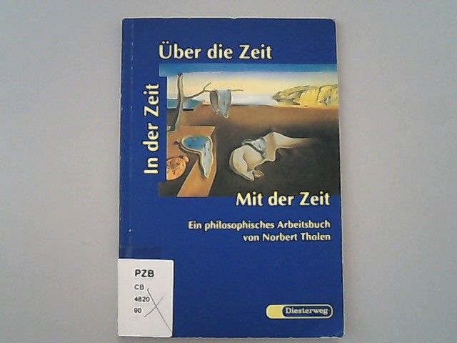 In der Zeit, über die Zeit, mit der Zeit : ein philosophisches  Arbeitsbuch. - Tholen, Norbert und Bruno H. Reifenrath