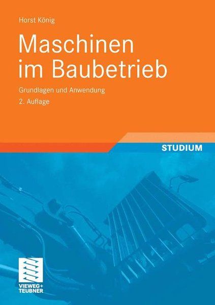 Maschinen im Baubetrieb Grundlagen und Anwendung - Kochendörfer, Bernd, Horst König  und Fritz Berner